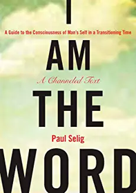 I Am The Word: A Guide to the Consciousness of Man's Self