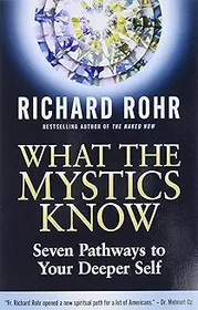 What the Mystics Know: 7 Pathways to Your Deeper Self