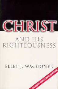 Christ and His Righteousness / Waggoner, Ellet Joseph