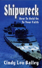 Shipwreck: How to Hold On to Your Faith / Bailey, Cindy Lou
