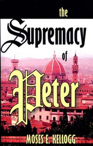 Supremacy of Peter, The / Kellogg, Moses Eastman