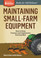 Cover of Maintaining Small-Farm Equipment