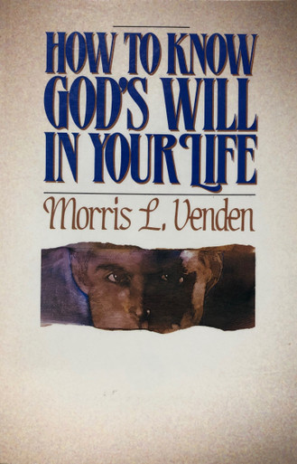 how-to-know-god-s-will-in-your-life-venden-morris-l-pb-1987