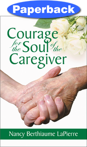 Front cover of Courage for the Soul of the Caregiver