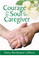 Front cover of Courage for the Soul of the Caregiver