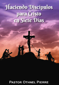 Haciendo Discípulos para Cristo en Siete Días (SPANISH--Making Disciples for Christ in Seven Days) / Pierre, Othnel / Paperback / LSI