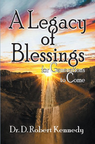 Legacy of Blessings, A: for Generations to Come / Kennedy, Dr. D. Robert / Paperback / LSI
