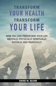 Transform Your Health... Transform Your Life / Sloan, David W. / Paperback / LSI