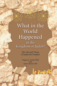 What in the World Happened in the Kingdom of Judah?: The Life and Times of Isaiah the Prophet  / Smith, Virginia / Paperback / LSI
