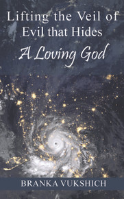 Lifting the Veil of Evil that Hides a Loving God / Vukshich, Branka / Paperback / LSI