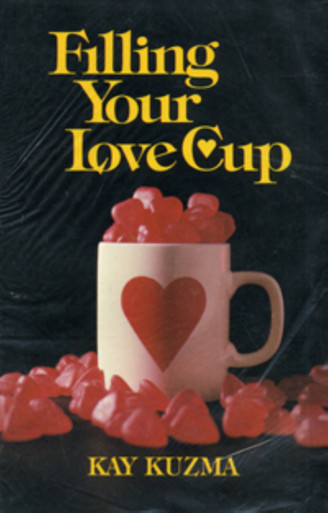 Filling Your Love Cup Kuzma Kay Ed D Pb1982 1982bused Teach Services Inc 