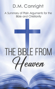 Bible From Heaven, The: A Summary of Plain Arguments for the Bible and Christianity  / Canright, D. M. / Paperback / LSI