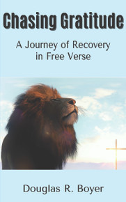 Chasing Gratitude: A Journey of Recovery in Free Verse / Boyer, Douglas R. / Paperback / LSI