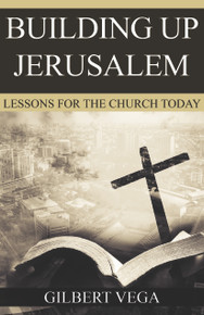 Building Up Jerusalem: Lessons for the Church Today / Vega, Gilbert / PB/ 2022-2022/B+/USED