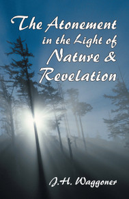 Atonement in the Light of Nature and Revelation / Waggoner, Joseph Harvey / (PB/2006-2006/B+/USED)