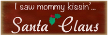 I saw Mommy Kissin'... Wood Sign sku WS104