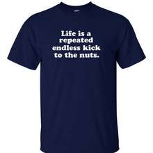 Funny T-Shirt Life is a repeated endless kick to the nuts