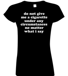 Funny T-Shirt Do not give me a cigarette!