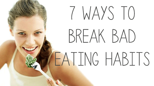 Learn about the top 7 bad eating habits... and how to break them. 