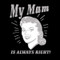 My Mam Is Always Right Babies T Shirt
