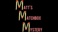 MATT'S MATCHBOX MYSTERY by Matt Pilcher video DOWNLOAD