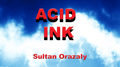 Acid Ink by Sultan Orazaly video DOWNLOAD