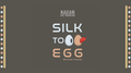 Silk to Egg by Michael Ammar and Bazar de Magia