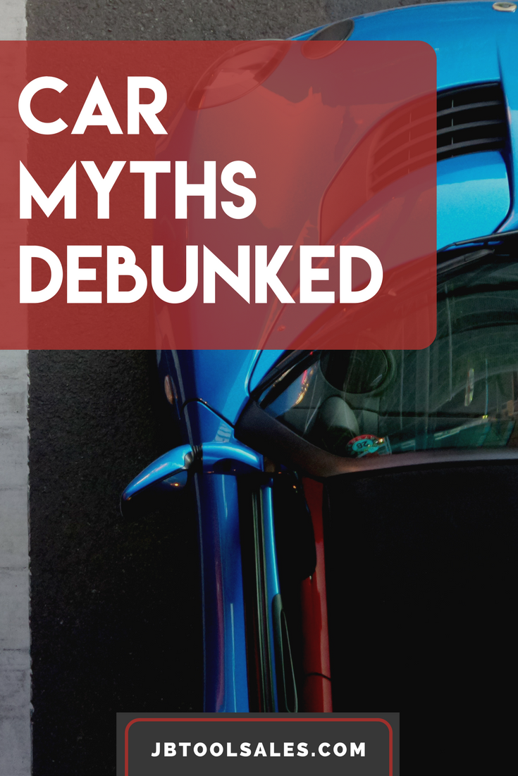 Car Myths and Misconceptions Debunked! JB Tool Sales Inc.