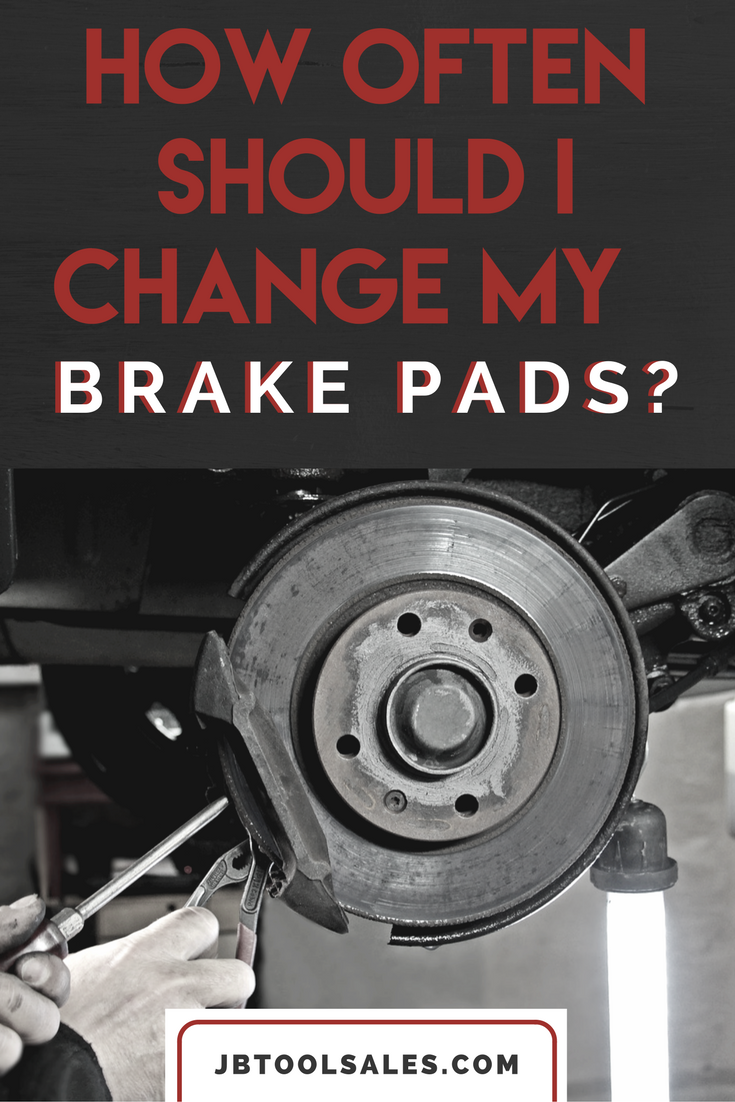 How Often Should I Change My Brake Pads? JB Tool Sales Inc.