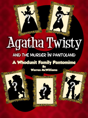 Pantomime Script: 'Agatha Twisty And The Murder In Pantoland' by Warren McWilliams