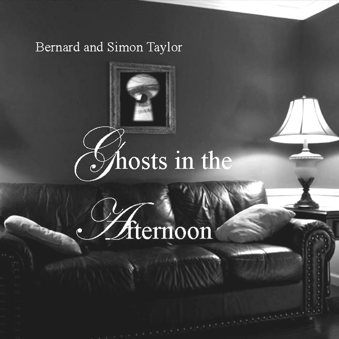 Black Comedy Play Script: 'Ghosts In The Afternoon' by Bernard J Taylor & Simon Taylor