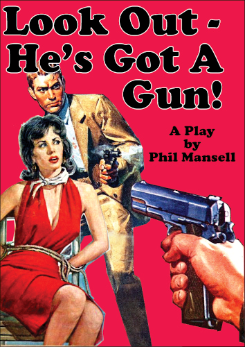 Comedy Play Script: 'Look Out, He's Got A Gun!' by Phil Mansell