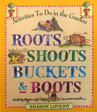Roots, Shoots, Buckets & Boots by Sharon Lovejoy