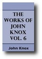 The Works of John Knox Volume 6 of 6