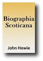 Biographia Scoticana by John Howie