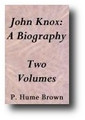 John Knox: A Biography 2 Volume Set (1895) by P. Hume Brown