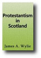 Protestantism in Scotland (1878)  by James A. Wylie