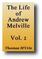 The Life of Andrew Melville Volume 2 of 2 by Thomas M'Crie