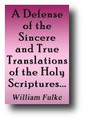 A Defense of the Sincere and True Translations of the Holy Scriptures in the English Tongue by William Fulke