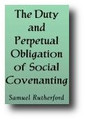 The Duty and Perpetual Obligation of Social Covenanting by Samuel Rutherford, et. al
