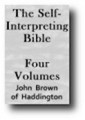 The Self-Interpreting Bible: With Commentaries, References, Harmony of the Gospels and Many Other Helps Needed to Understand and Teach the Text (4 Volume Set, 1914 edition) by John Brown of Haddington