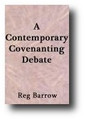 A Contemporary Covenanting Debate; Or, Covenanting Redivivus by Reg Barrow