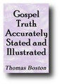 Gospel Truth Accurately Stated and Illustrated by Thomas Boston, James Hog, Ebenezer and Ralph Erskine, et al
