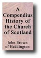 A Compendious History of the Church of Scotland (1784) by John Brown of Haddington