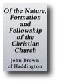 Of the Nature, Formation, and Fellowship of the Christian Church (1796) by John Brown of Haddington