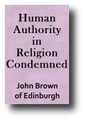 Human Authority in Religion Condemned by John Brown of Edinburgh