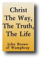 Christ: the Way the Truth and the Life (1839 edition) by John Brown of Wamphray