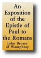 An Exposition of the Epistle of Paul to the Romans, With Large Practical Observations; Delivered in Several Lectures (1766 edition) by John Brown of Wamphray