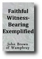 Faithful Witness-Bearing Exemplified (1783 edition) by John Brown of Wamphray