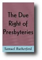 The Due Right of Presbyteries or a Peaceable Plea for the Government of the Church of Scotland... (1644) by Samuel Rutherford